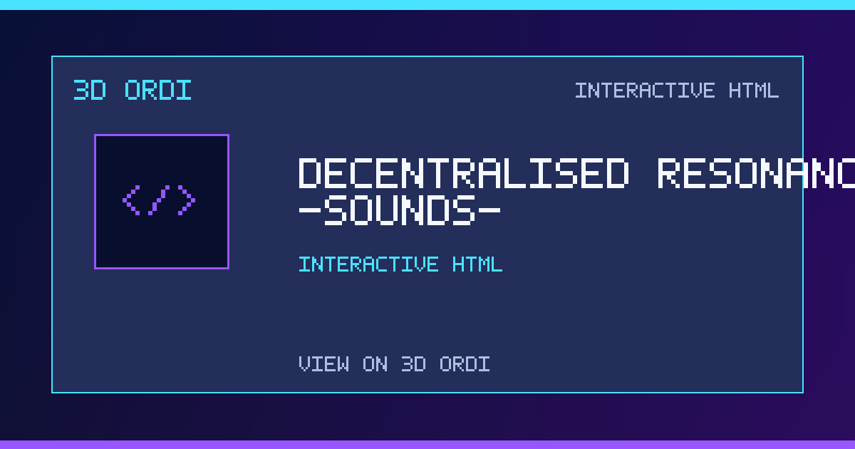 Decentralised Resonance -sounds- 11 | 3D Ordi